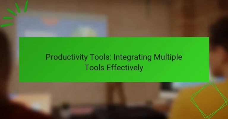 Productivity Tools: Integrating Multiple Tools Effectively