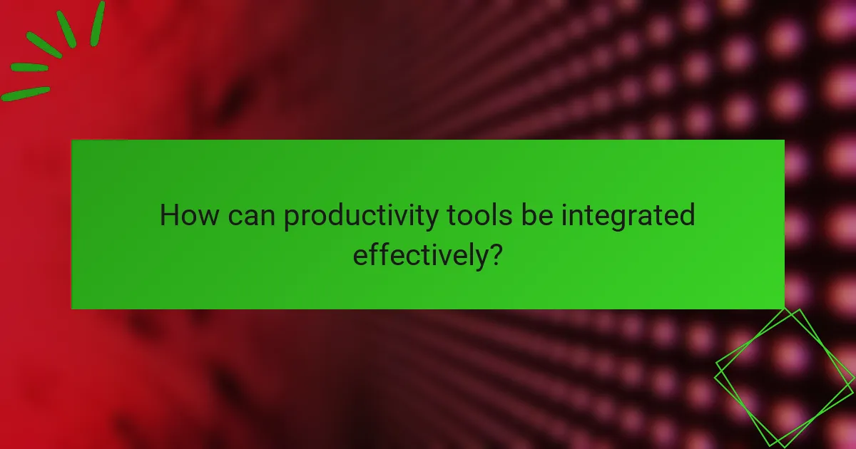 How can productivity tools be integrated effectively?