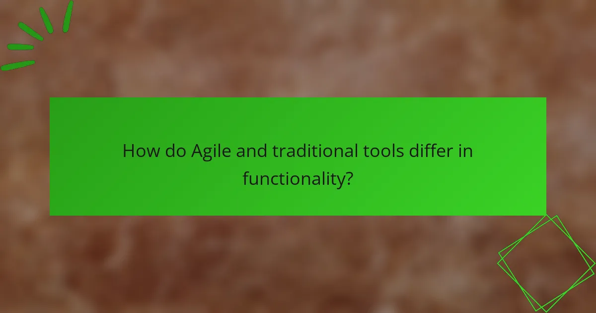 How do Agile and traditional tools differ in functionality?