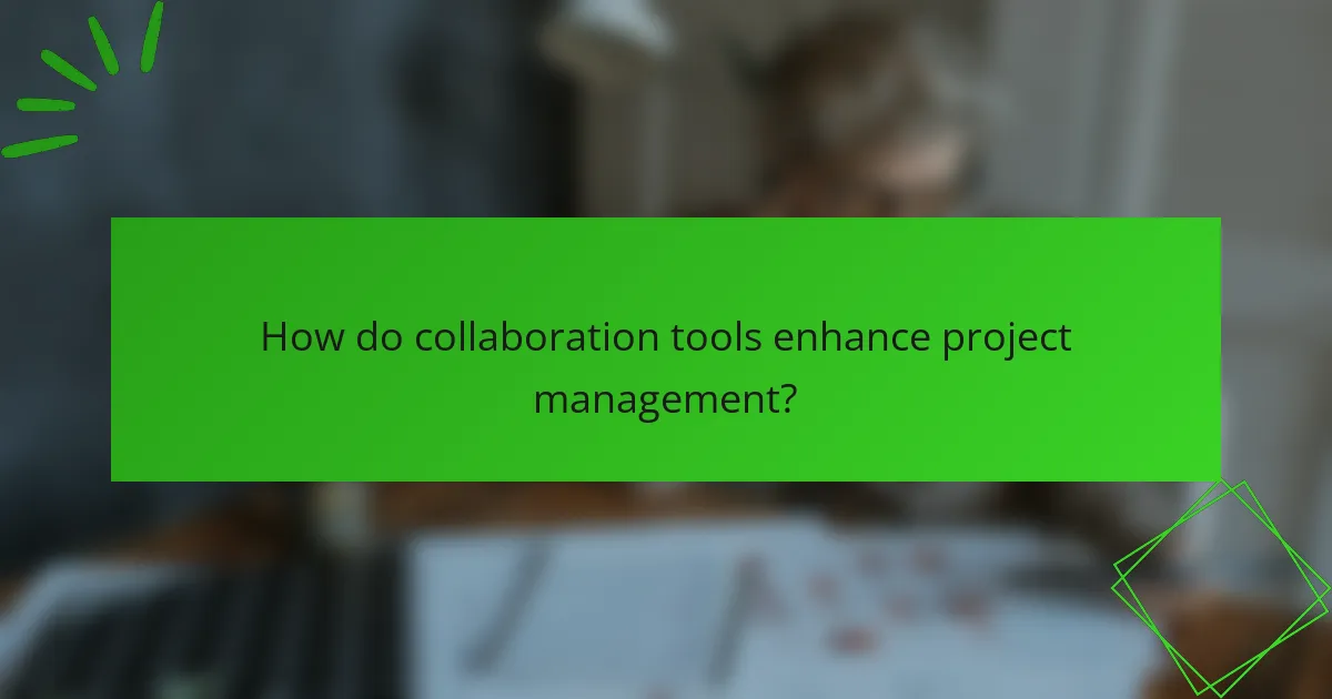 How do collaboration tools enhance project management?