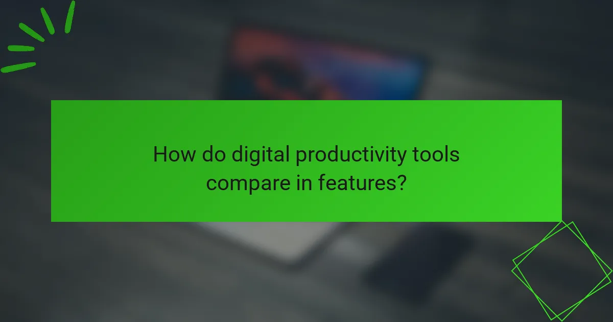 How do digital productivity tools compare in features?