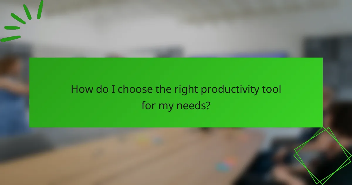 How do I choose the right productivity tool for my needs?