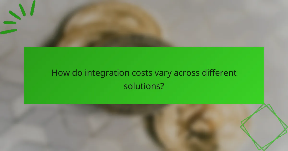 How do integration costs vary across different solutions?