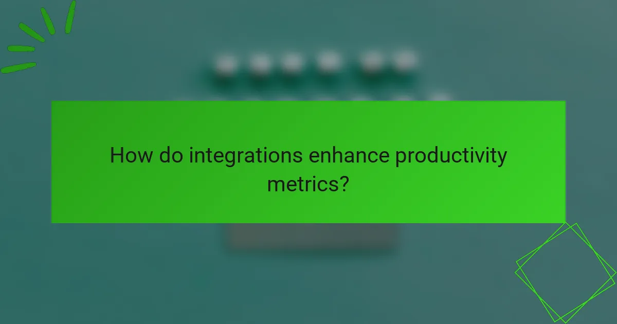 How do integrations enhance productivity metrics?
