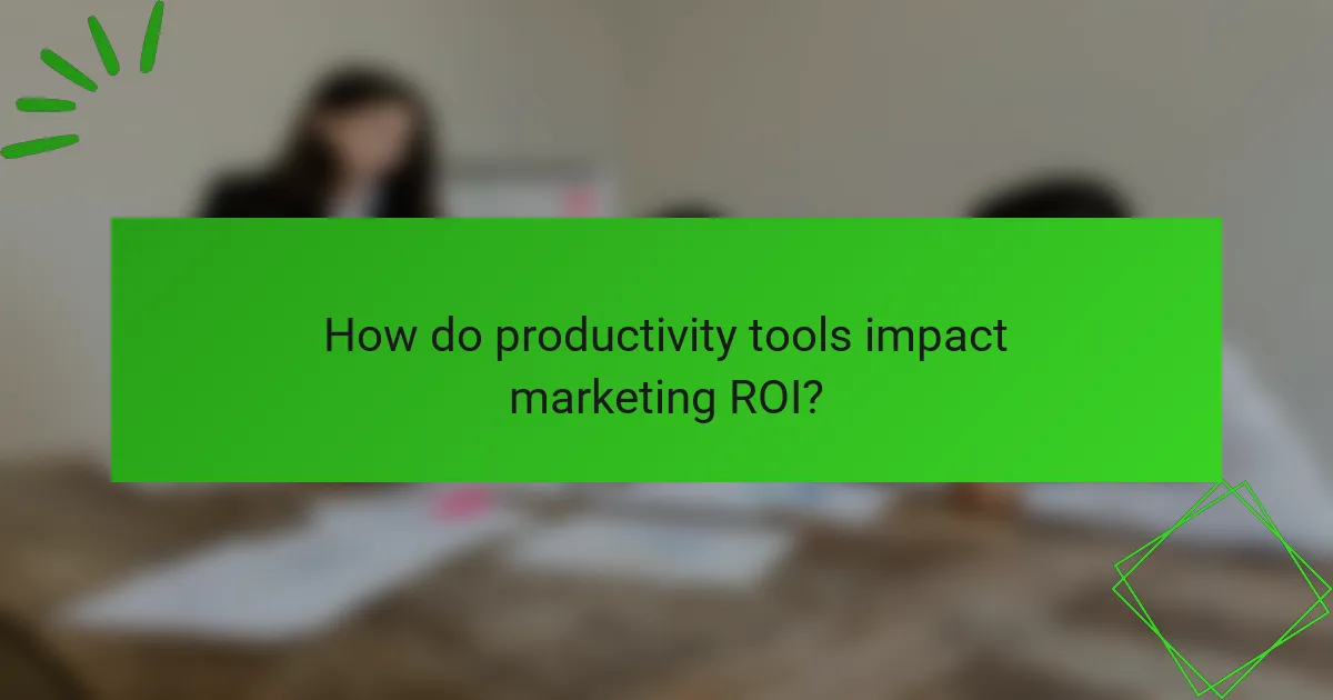 How do productivity tools impact marketing ROI?