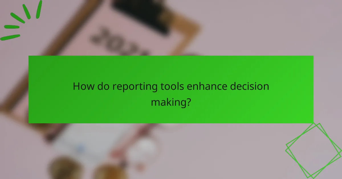 How do reporting tools enhance decision making?