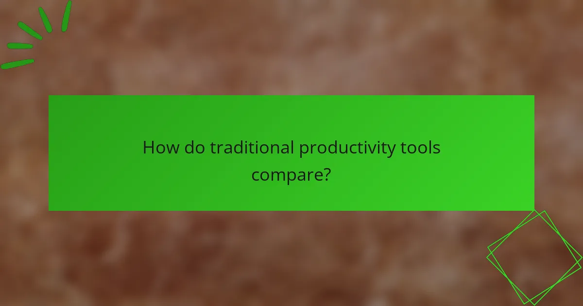 How do traditional productivity tools compare?