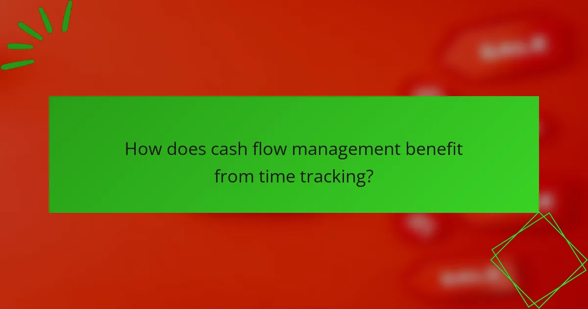 How does cash flow management benefit from time tracking?