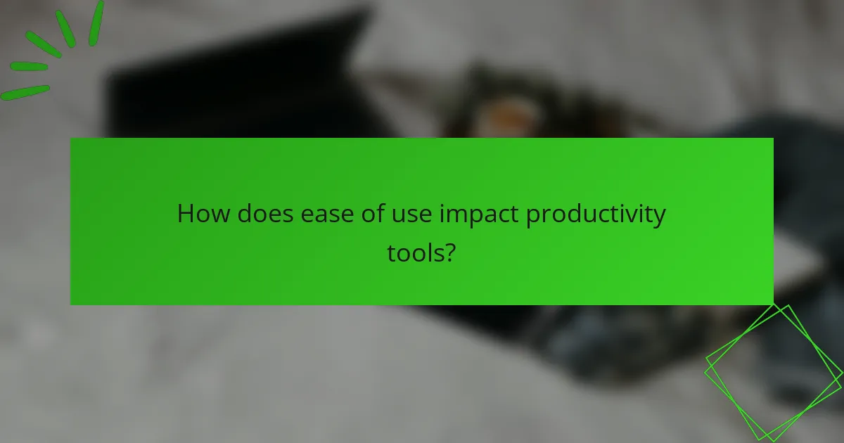 How does ease of use impact productivity tools?