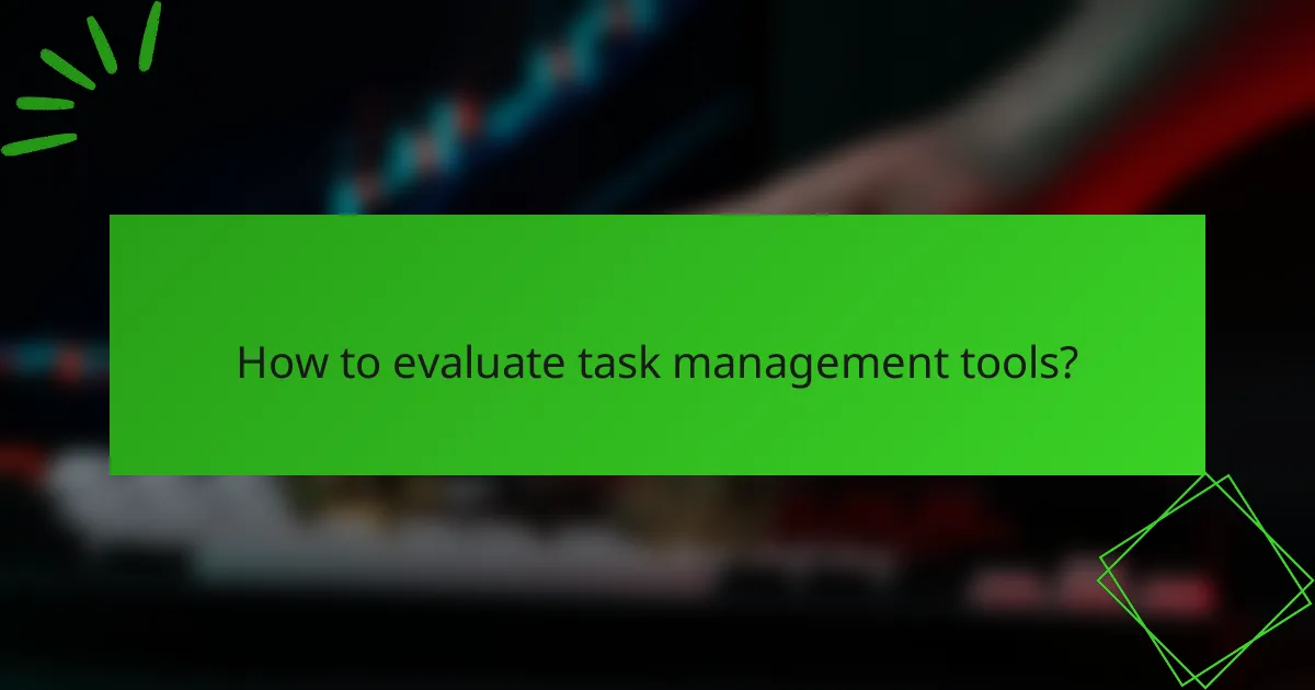 How to evaluate task management tools?