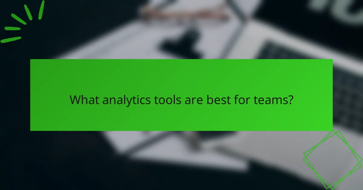 What analytics tools are best for teams?