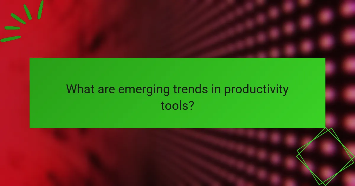 What are emerging trends in productivity tools?
