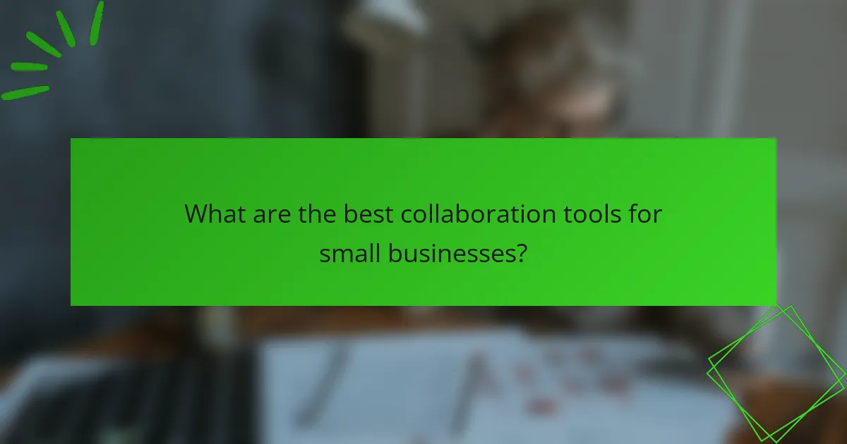 What are the best collaboration tools for small businesses?