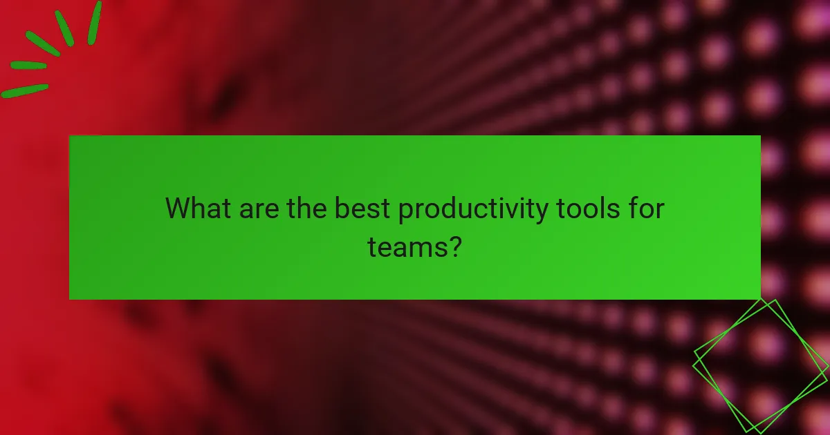 What are the best productivity tools for teams?