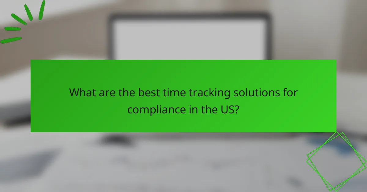 What are the best time tracking solutions for compliance in the US?