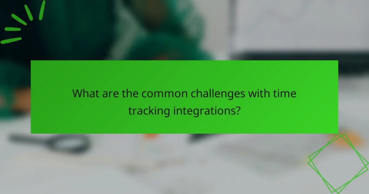 What are the common challenges with time tracking integrations?