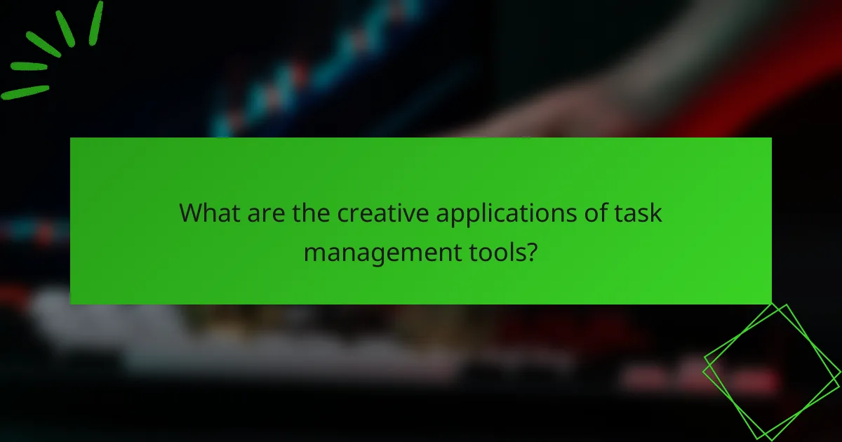 What are the creative applications of task management tools?