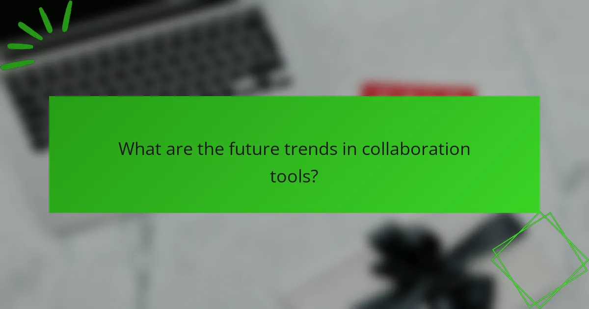 What are the future trends in collaboration tools?