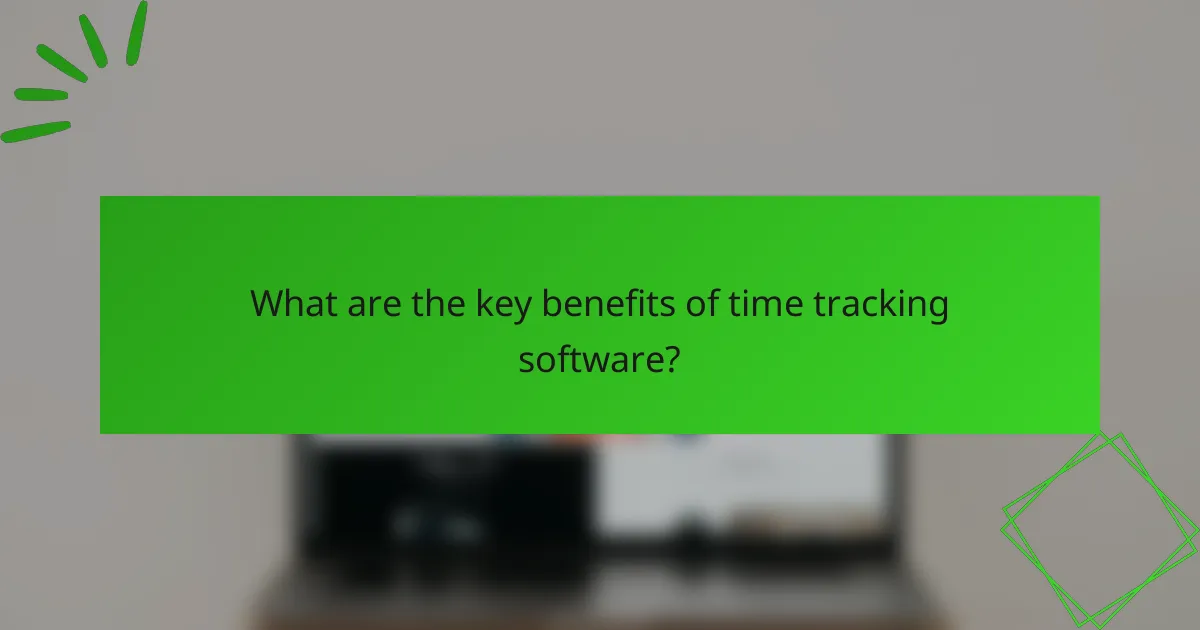 What are the key benefits of time tracking software?
