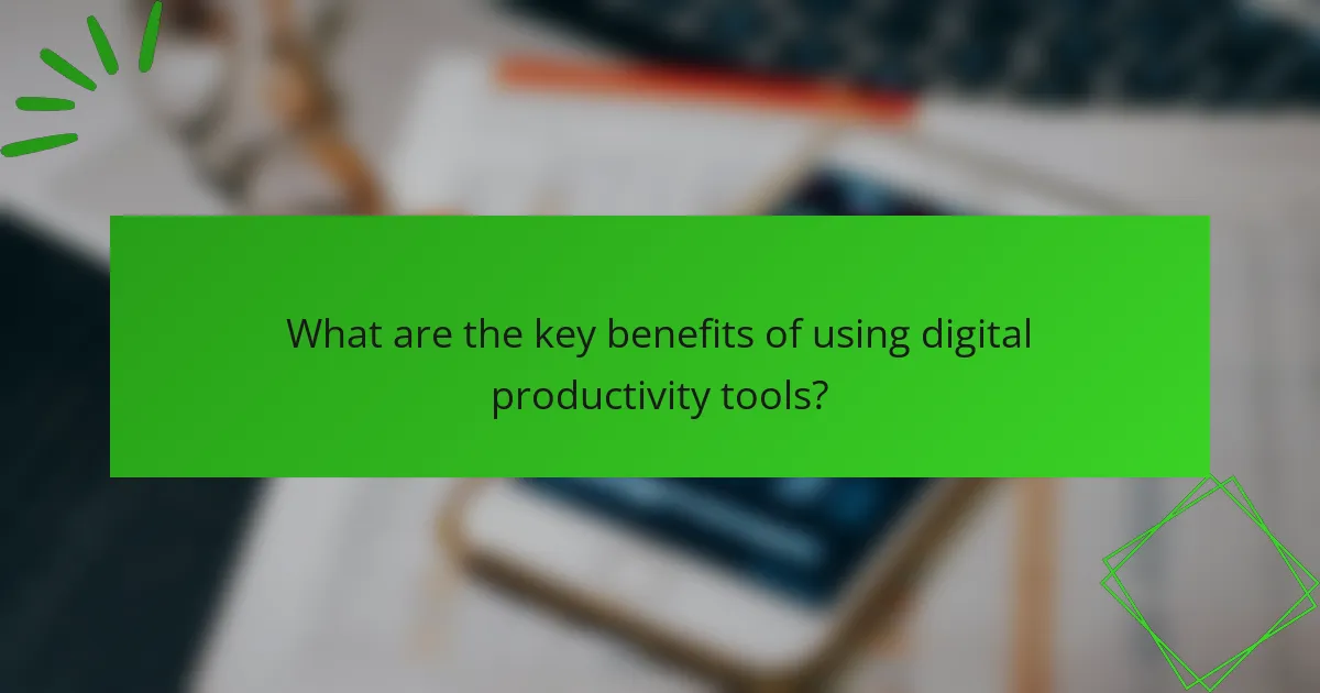 What are the key benefits of using digital productivity tools?