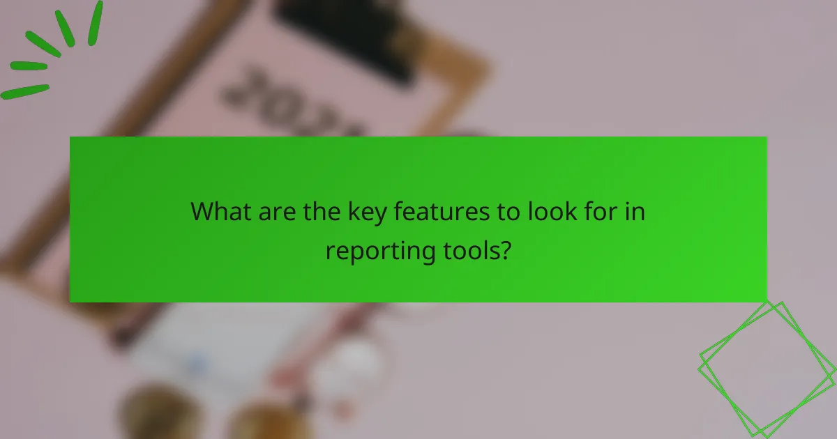 What are the key features to look for in reporting tools?