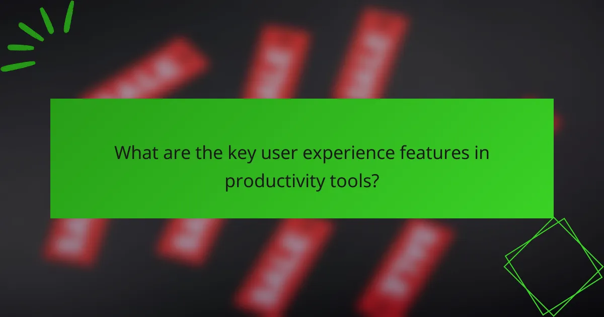 What are the key user experience features in productivity tools?