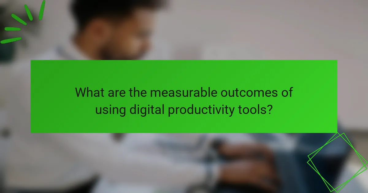 What are the measurable outcomes of using digital productivity tools?