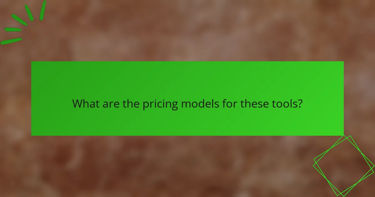 What are the pricing models for these tools?