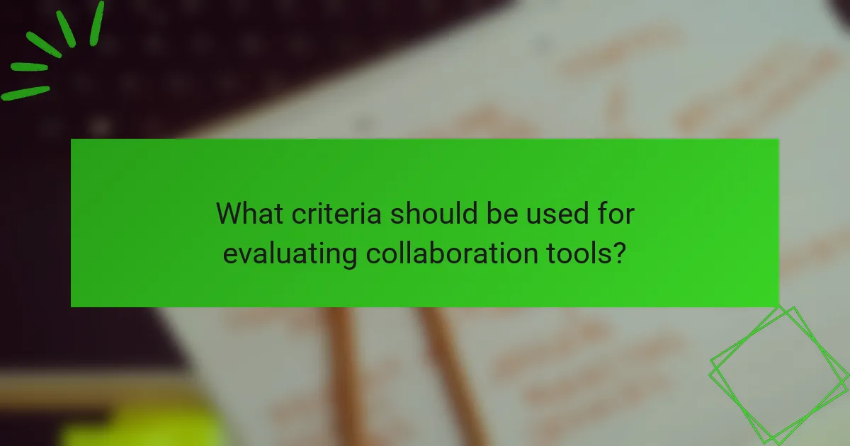 What criteria should be used for evaluating collaboration tools?