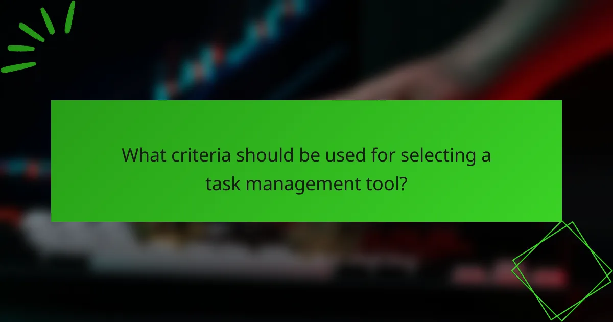 What criteria should be used for selecting a task management tool?
