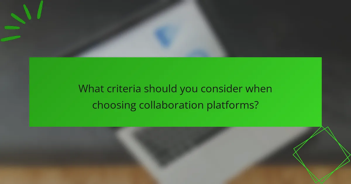 What criteria should you consider when choosing collaboration platforms?