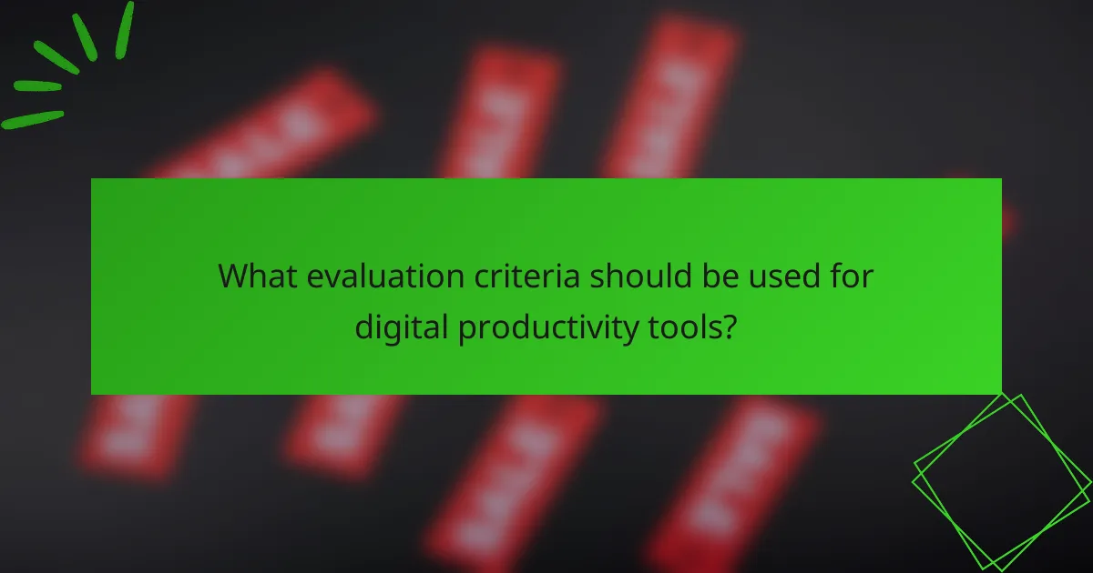 What evaluation criteria should be used for digital productivity tools?