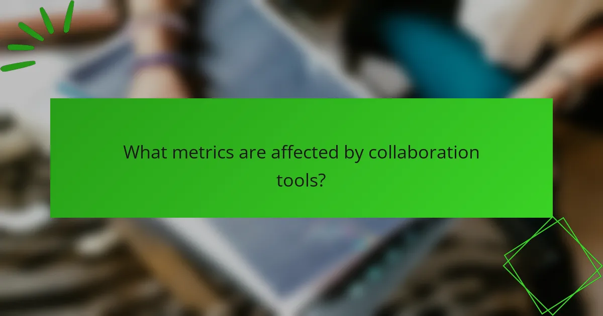What metrics are affected by collaboration tools?